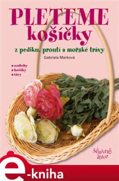 Pleteme košíčky. z pediku, proutí a mořské trávy - Gabriela Marková e-kniha