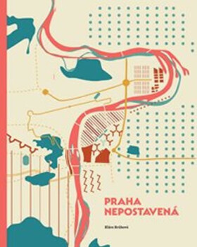 Praha nepostavená - Klára Brůhová