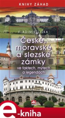 České, moravské a slezské zámky ve faktech, mýtech a legendách - Vladimír Liška e-kniha