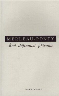 Řeč, dějinnost, příroda Maurice Merleau-Ponty