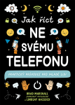 Jak říct ne svému telefonu - Praktický průvodce pro mladé lidi - Brad Marshall