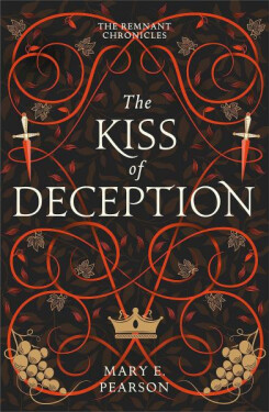 The Kiss of Deception (The Remnant Chronicles #1), 1. vydání - Mary E. Pearson