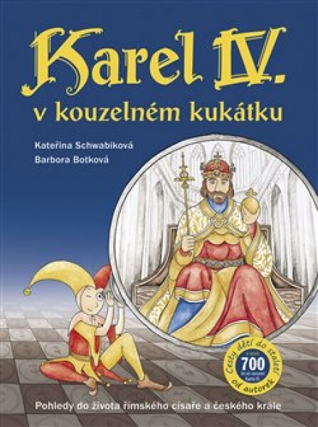 Karel IV. v kouzelném kukátku Pohledy do života římského císaře a českého krále - Kateřina Schwabiková