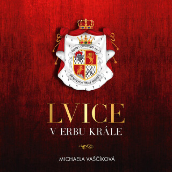 Lvice v erbu krále - Michaela Vaščíková - audiokniha