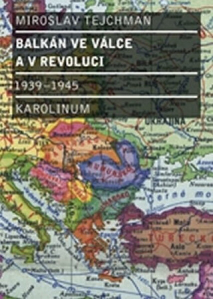 Balkán ve válce a v revoluci 1939 - 1945 - Miroslav Tejchman