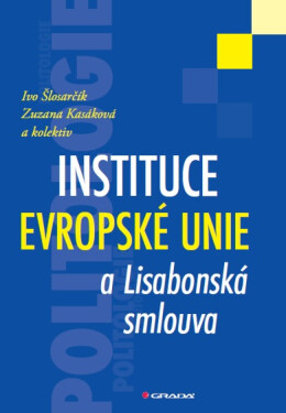 Instituce Evropské unie a Lisabonská smlouva - Ivo Šlosarčík, Zuzana Kasáková