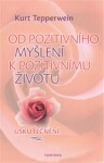 Od pozitivního myšlení pozitivnímu životu Kurt Tepperwein