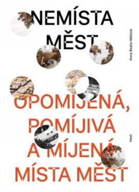 Nemísta měst - Opomíjená, pomíjivá a míjená místa měst - Anna Beata Háblová