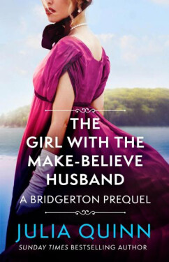 The Girl with the Make-Believe Husband : A Bridgerton Prequel - Julia Quinn
