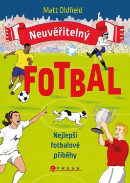 Neuvěřitelný fotbal Nejlepší fotbalové příběhy