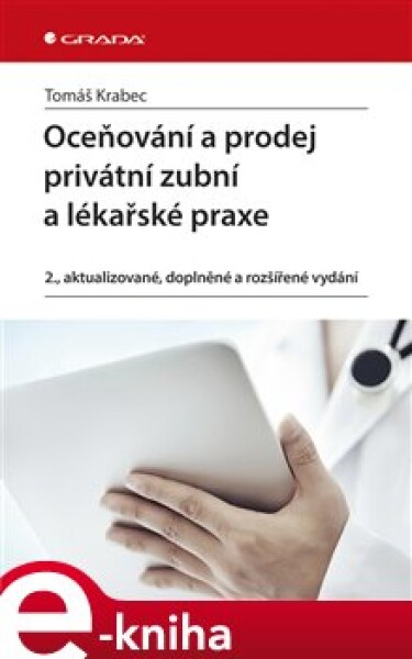 Oceňování a prodej privátní zubní a lékařské praxe. 2., aktualizované, doplněné a rozšířené vydání - Tomáš Krabec e-kniha