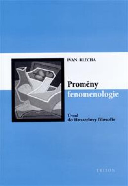 Proměny fenomenologie - Úvod do Husslerovy filosofie - Ivan Blecha