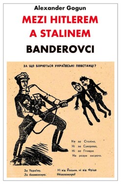 Mezi Hitlerem a Stalinem - Banderovci - Alexander Gogun