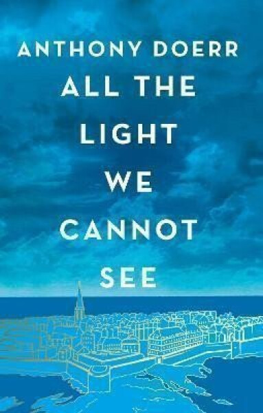 All the Light We Cannot See - Anthony Doerr
