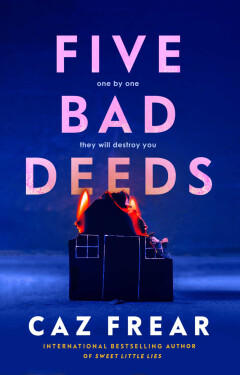 Five Bad Deeds: One by One they will destroy you Caz Frear