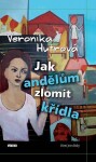 Jak andělům zlomit křídla Veronika Hutrová