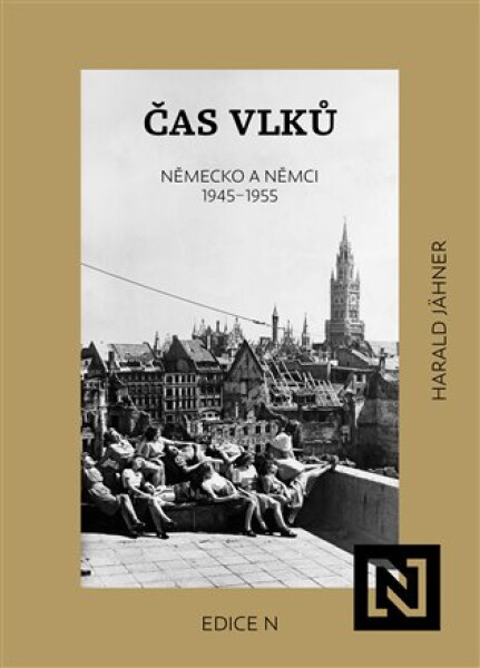 Čas vlků - Německo a Němci 1945-1955 - Harald Jähner