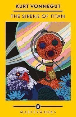 The Sirens Of Titan: The science fiction classic and precursor to Douglas Adams - Kurt Vonnegut junior