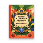 Císařská a královská kuchařka - Příběhy a recepty z časů monarchie - Robert Makłowicz