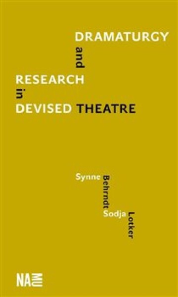 Dramaturgy and Research in Devised Theatre - Synne Behrndt