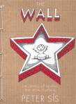 The Wall - Growing up Behind the Iron Curtain - Petr Sís
