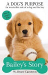 A Dog´s Purpose - Bailey´s Story - Bruce W. Cameron
