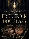 Narrative of the Life of Frederick Douglass - Frederick Douglass