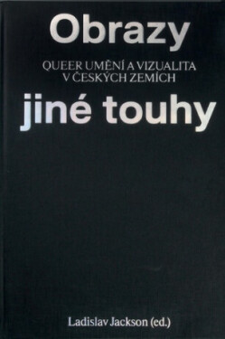 Obrazy jiné touhy - Qeer umění a vizualita v českých zemích - Ladislav Jackson