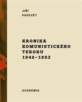 Kronika komunistického teroru 1948-1953 - Jiří Padevět