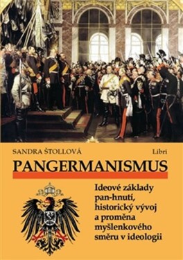 Pangermanismus. Ideové základy pan-hnutí, historický vývoj proměna myšlenkového směru ideologii Sandra Štollová