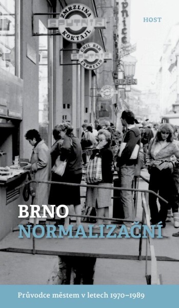 Brno normalizační - Průvodce městem v letech 1970–1989 - Alexandr Brummer