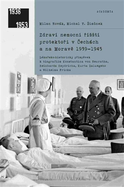 Zdraví nemocní říšští protektoři Čechách na Moravě 1939-1945 Milan Novák,