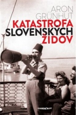 Katastrofa slovenských židov (slovensky) - Aron Grünhut