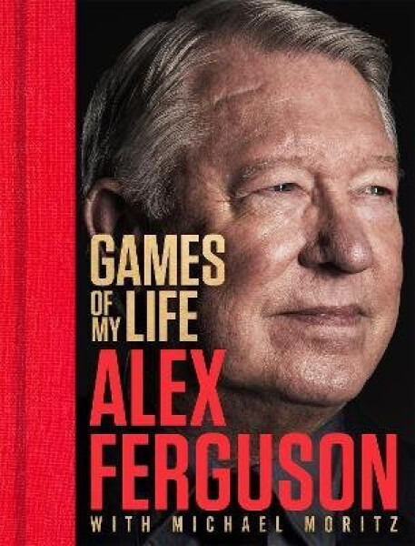 Games Of My Life - Alex Ferguson