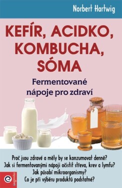 Kefír, Acidko, kombucha, sóma - Fermentované nápoje pro zdraví - Norbert Hartwig