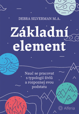 Základní element - Nauč se pracovat s typologií živlů a rozpoznej svou podstatu - Debra Silverman