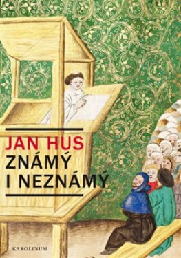 Jan Hus známý neznámý Jiří Kejř
