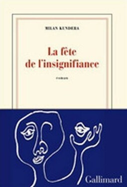 La fete de l´insignifiance - Milan Kundera