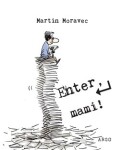 Enter, mami! - Martin Moravec