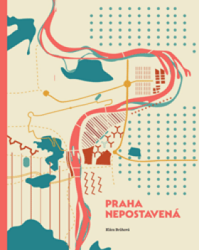 Praha nepostavená - Klára Brůhová