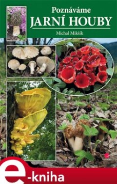 Poznáváme jarní houby - Michal Mikšík e-kniha