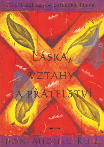 Láska, vztahy a přátelství - Don Miguel Ruiz