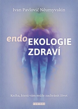 Endoekologie zdraví - Ivan Pavlovič Něumyvakin