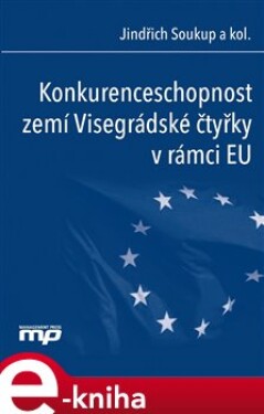 Konkurenceschopnost zemí Visegrádské čtyřky v rámci EU - Jindřich Soukup e-kniha