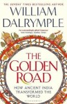 The Golden Road: How Ancient India Transformed the World - William Dalrymple