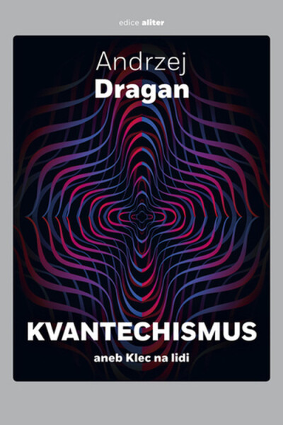 Kvantechismus aneb Klec na lidi - Andrzej Dragan