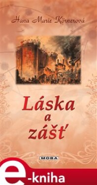 Láska a zášť - Hana Marie Körnerová e-kniha