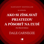Ako si získavať priateľov a pôsobiť na ľudí - Dale Carnegie - audiokniha