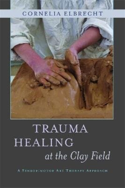 Trauma Healing at the Clay Field - Heinz Deuser