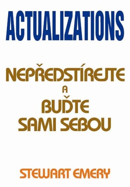 Actualizations - Nepředstírejte a buďte sami sebou - Stewart Emery